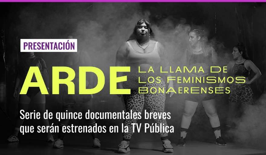 “Arde”: Conocé el documental que retrata la historia de los feminismos bonaerenses